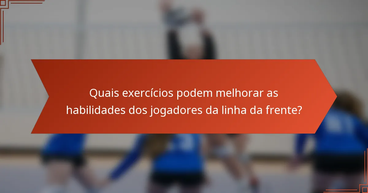 Quais exercícios podem melhorar as habilidades dos jogadores da linha da frente?