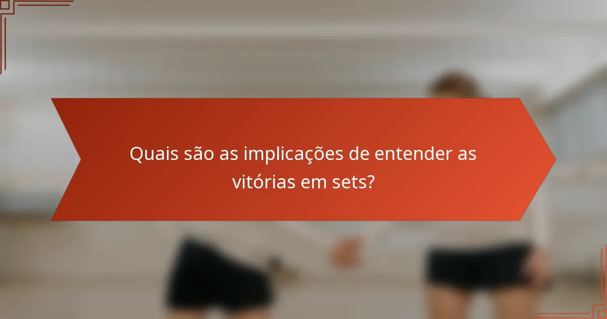Quais são as implicações de entender as vitórias em sets?