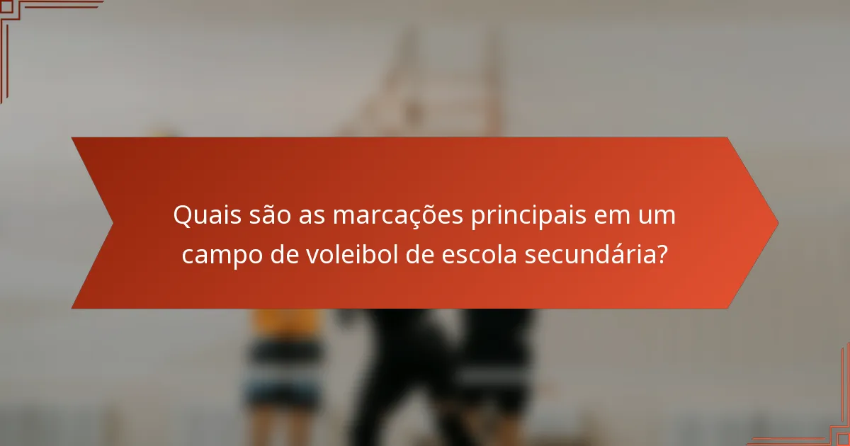 Quais são as marcações principais em um campo de voleibol de escola secundária?