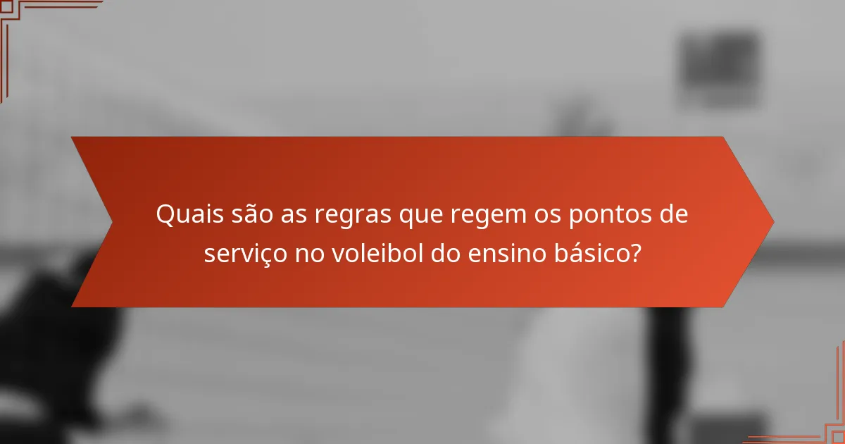 Quais são as regras que regem os pontos de serviço no voleibol do ensino básico?