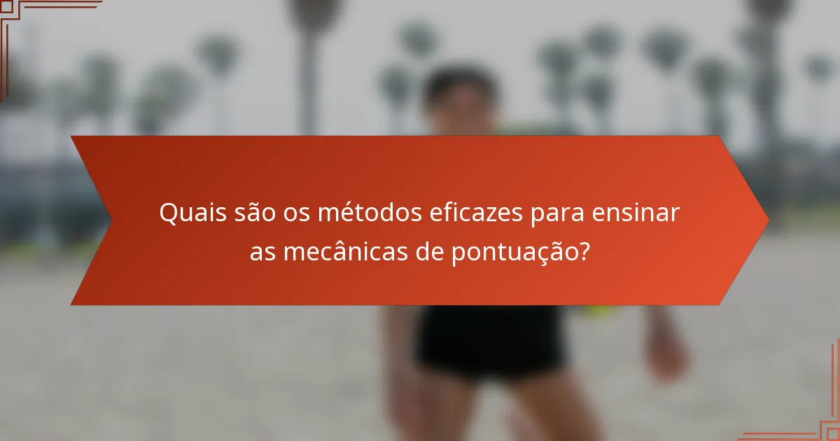 Quais são os métodos eficazes para ensinar as mecânicas de pontuação?