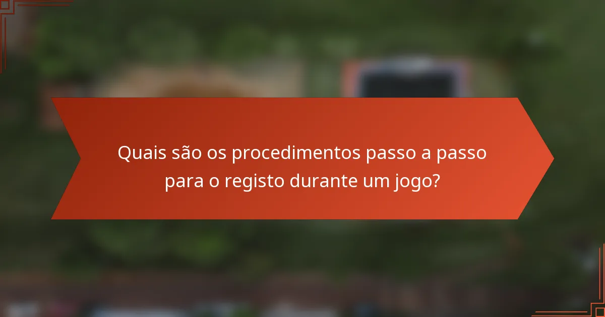 Quais são os procedimentos passo a passo para o registo durante um jogo?
